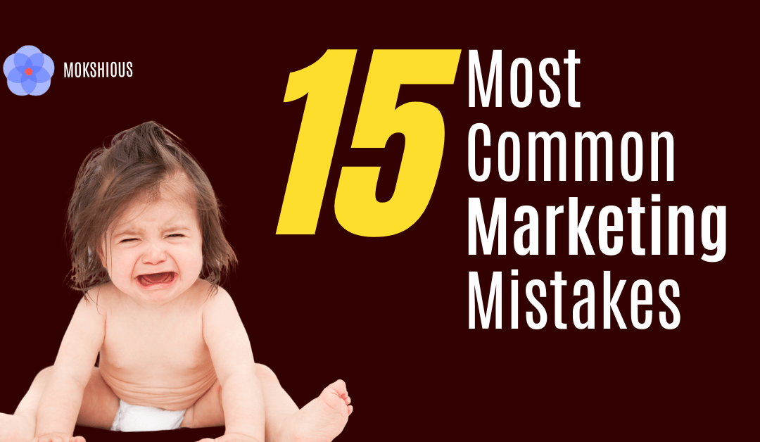 15 Most Common Marketing Mistakes (and How to Fix Them Today)