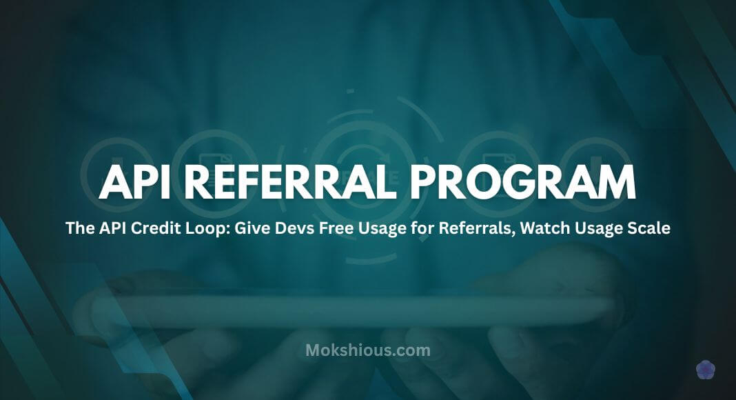 The API Credit Loop: Give Devs Free Usage for Referrals, Watch Usage Scale