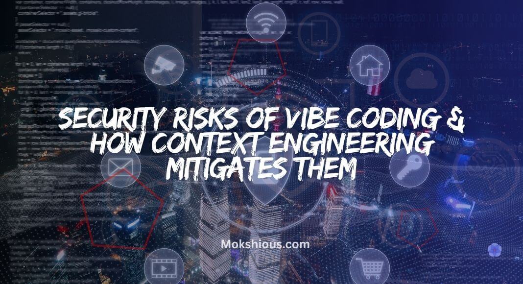 Security Risks of Vibe Coding & How Context Engineering Mitigates Them