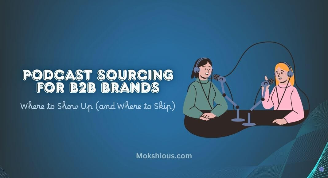 Podcast Sourcing for B2B Brands: Where to Show Up (and Where to Skip)