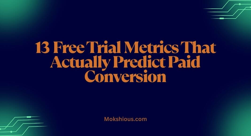 13 Free Trial Metrics That Actually Predict Paid Conversion Rate