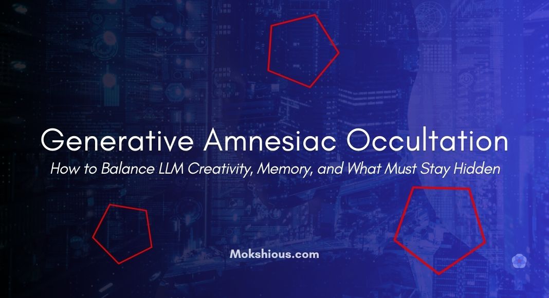Generative Amnesiac Occultation: How to Balance LLM Creativity, Memory, and What Must Stay Hidden