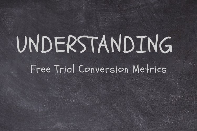 Understanding free trial conversion metrics written on chalkboard